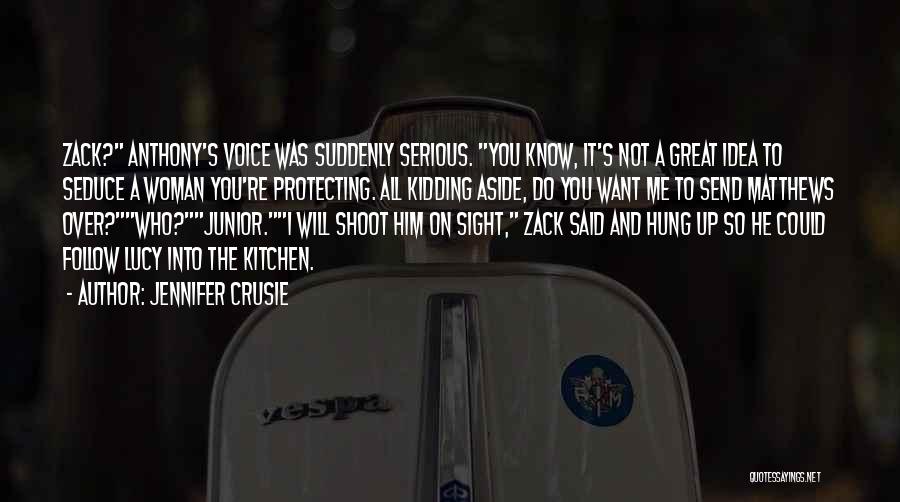 Jennifer Crusie Quotes: Zack? Anthony's Voice Was Suddenly Serious. You Know, It's Not A Great Idea To Seduce A Woman You're Protecting. All