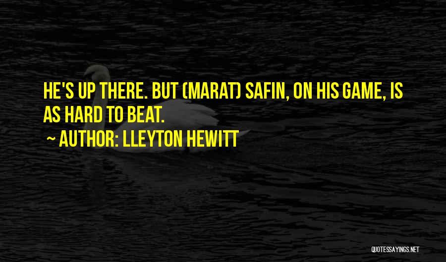Lleyton Hewitt Quotes: He's Up There. But (marat) Safin, On His Game, Is As Hard To Beat.