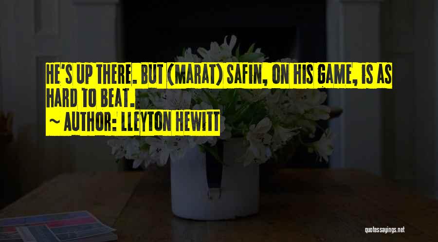 Lleyton Hewitt Quotes: He's Up There. But (marat) Safin, On His Game, Is As Hard To Beat.