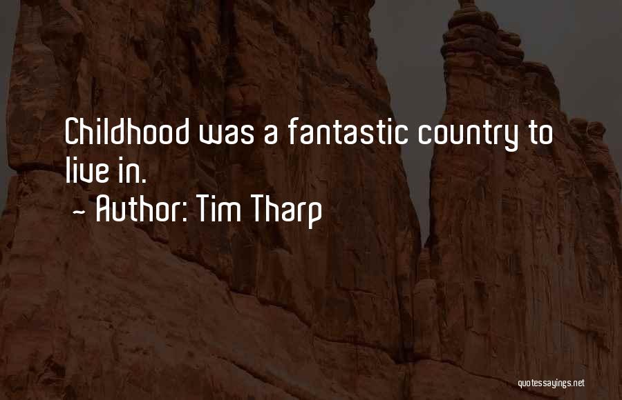 Tim Tharp Quotes: Childhood Was A Fantastic Country To Live In.