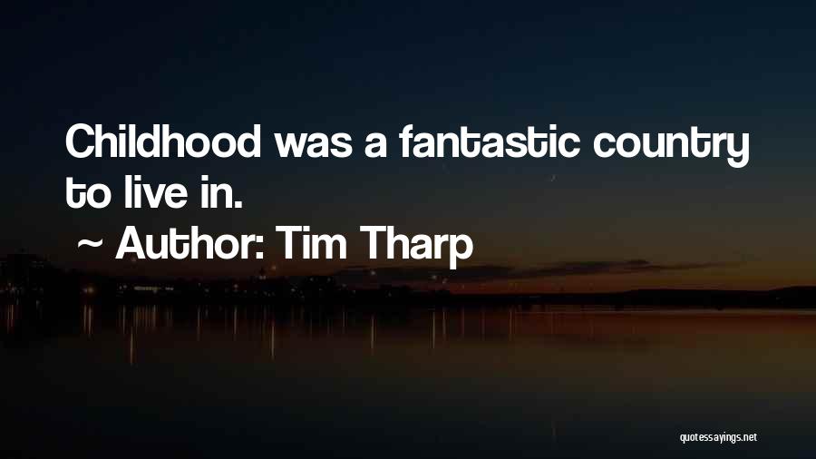 Tim Tharp Quotes: Childhood Was A Fantastic Country To Live In.
