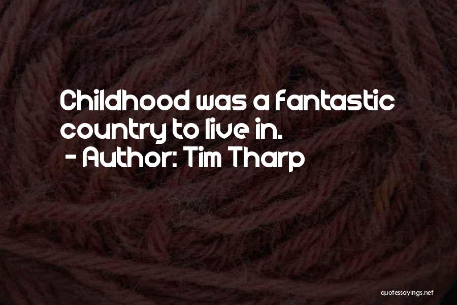 Tim Tharp Quotes: Childhood Was A Fantastic Country To Live In.