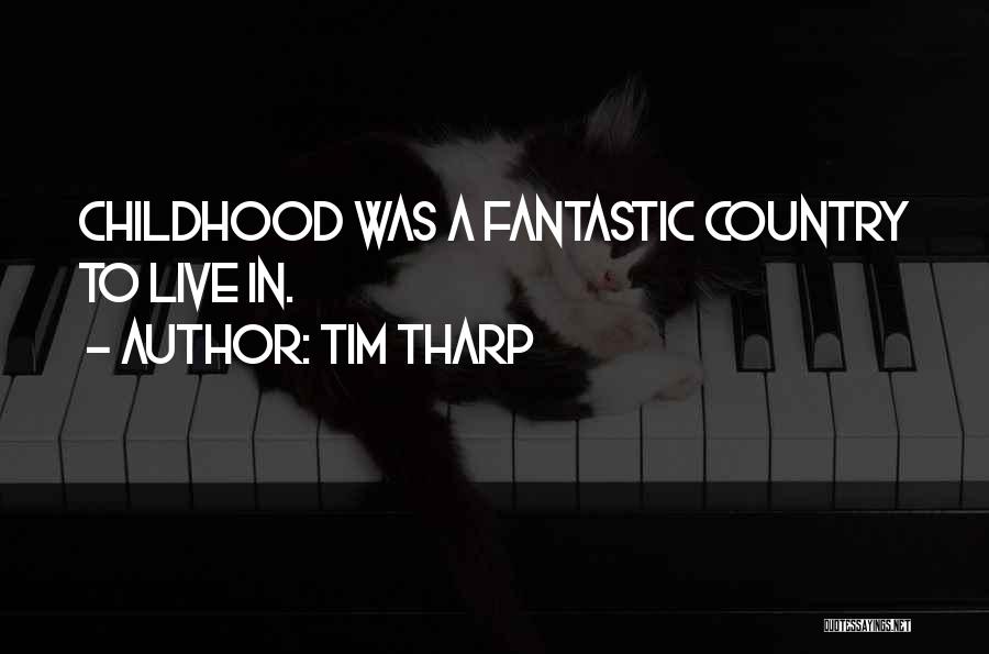 Tim Tharp Quotes: Childhood Was A Fantastic Country To Live In.