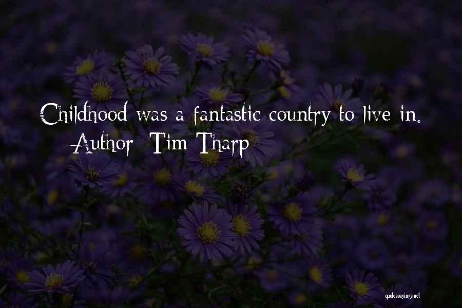 Tim Tharp Quotes: Childhood Was A Fantastic Country To Live In.