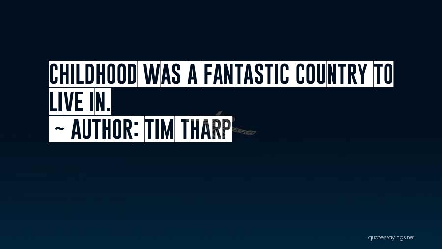 Tim Tharp Quotes: Childhood Was A Fantastic Country To Live In.