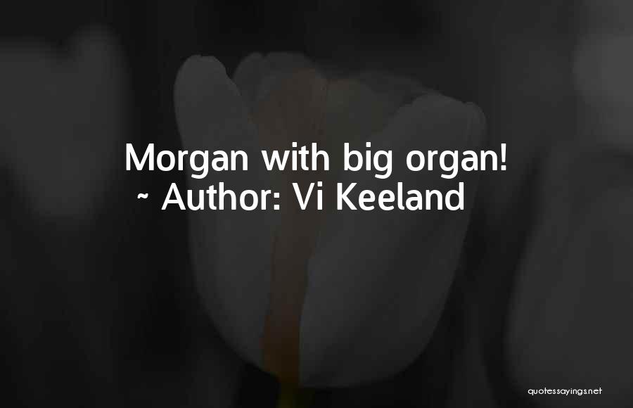 Vi Keeland Quotes: Morgan With Big Organ!