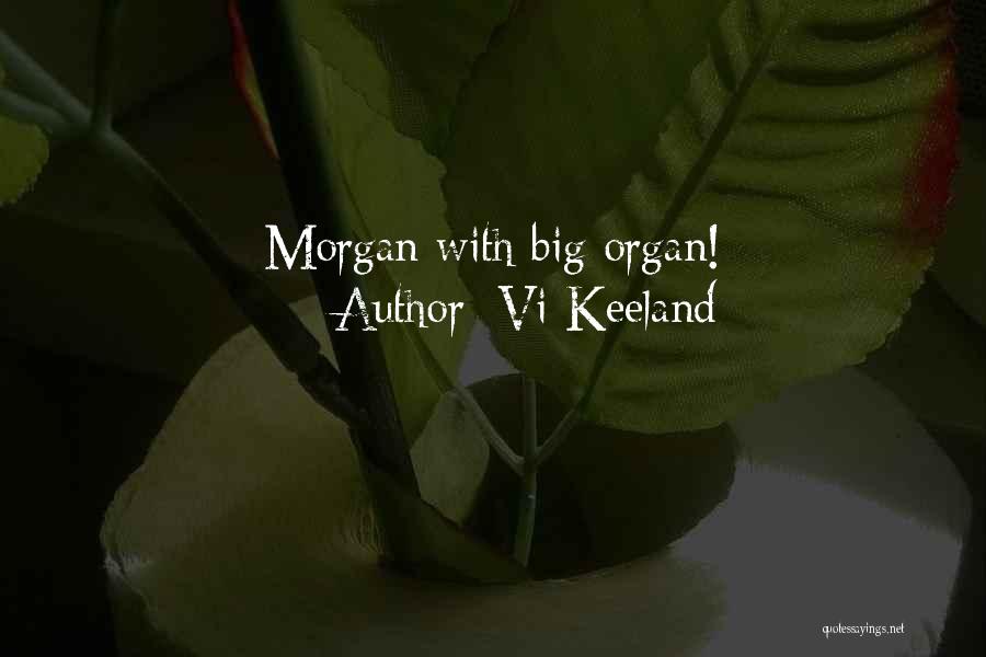 Vi Keeland Quotes: Morgan With Big Organ!