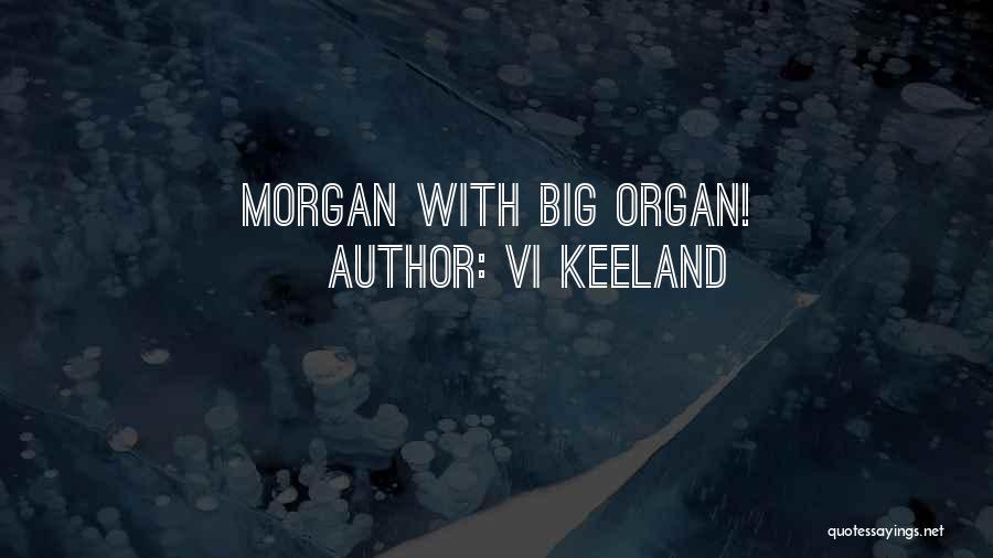 Vi Keeland Quotes: Morgan With Big Organ!