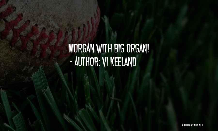 Vi Keeland Quotes: Morgan With Big Organ!