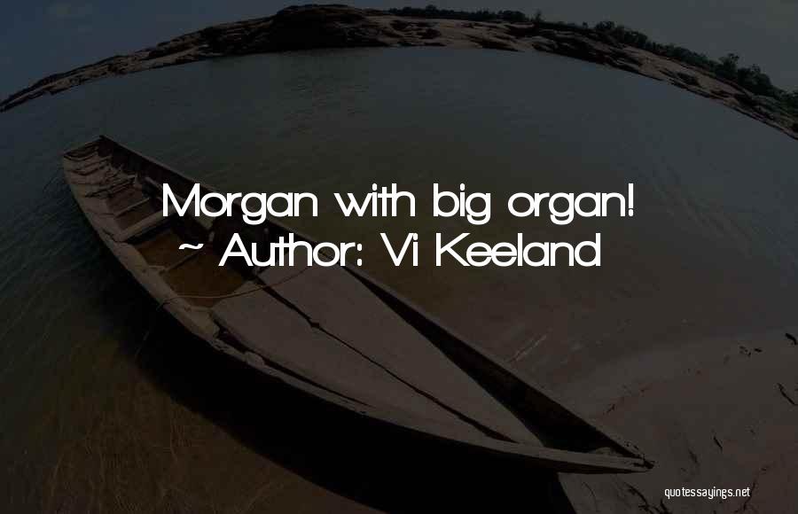 Vi Keeland Quotes: Morgan With Big Organ!