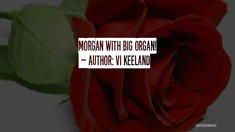 Vi Keeland Quotes: Morgan With Big Organ!