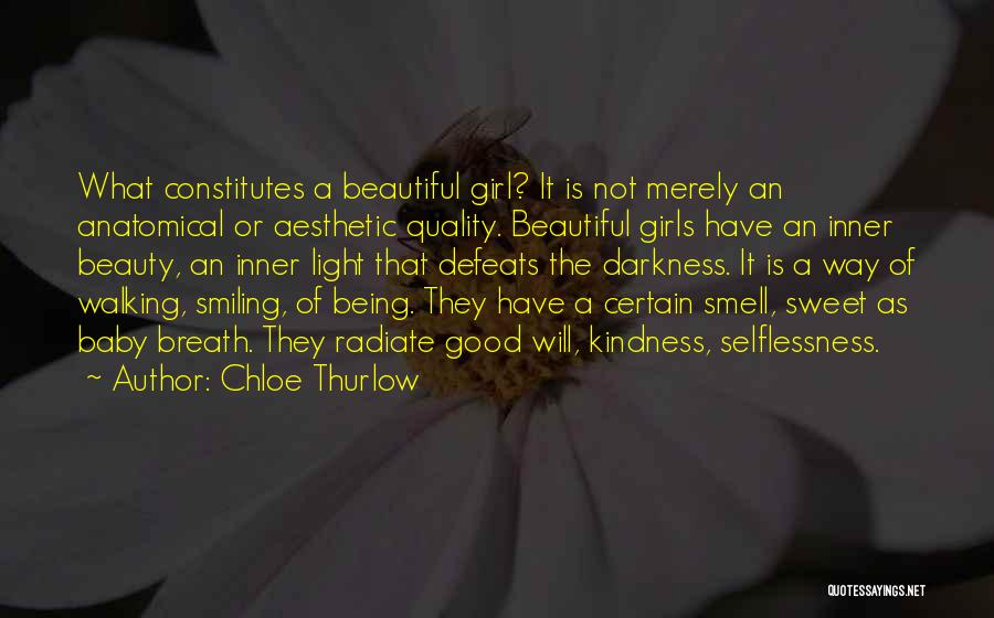 Chloe Thurlow Quotes: What Constitutes A Beautiful Girl? It Is Not Merely An Anatomical Or Aesthetic Quality. Beautiful Girls Have An Inner Beauty,