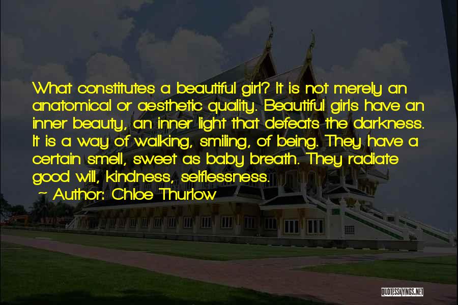 Chloe Thurlow Quotes: What Constitutes A Beautiful Girl? It Is Not Merely An Anatomical Or Aesthetic Quality. Beautiful Girls Have An Inner Beauty,