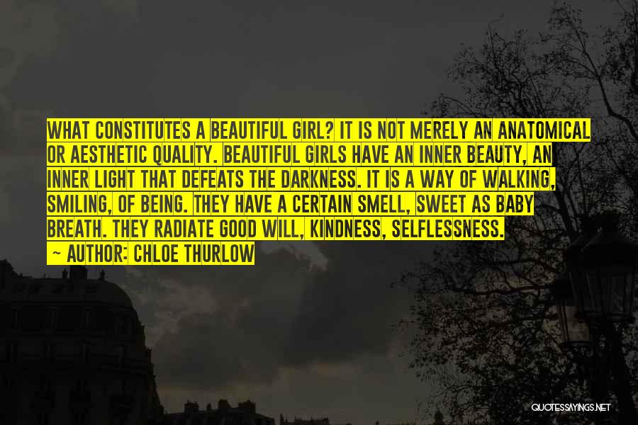 Chloe Thurlow Quotes: What Constitutes A Beautiful Girl? It Is Not Merely An Anatomical Or Aesthetic Quality. Beautiful Girls Have An Inner Beauty,