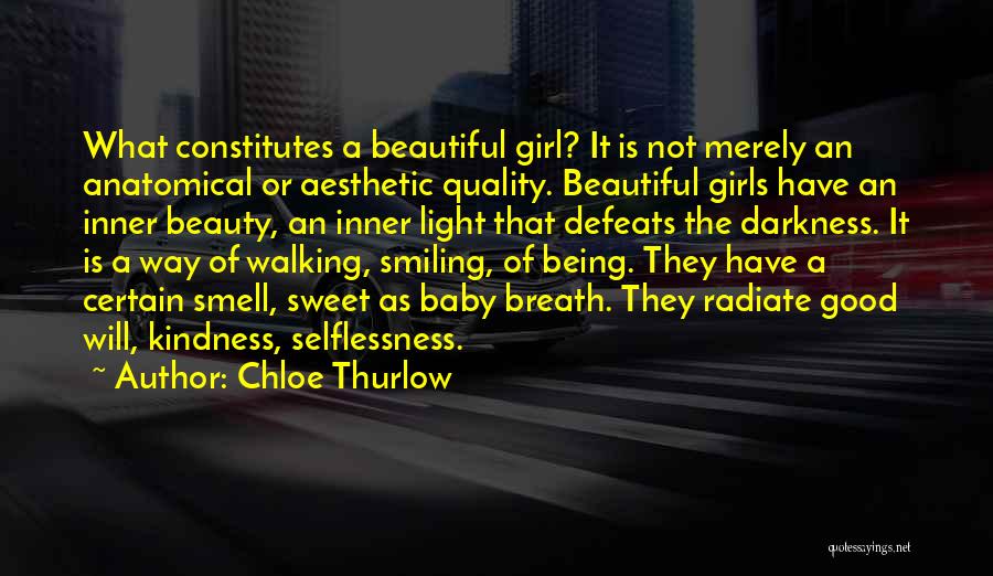 Chloe Thurlow Quotes: What Constitutes A Beautiful Girl? It Is Not Merely An Anatomical Or Aesthetic Quality. Beautiful Girls Have An Inner Beauty,