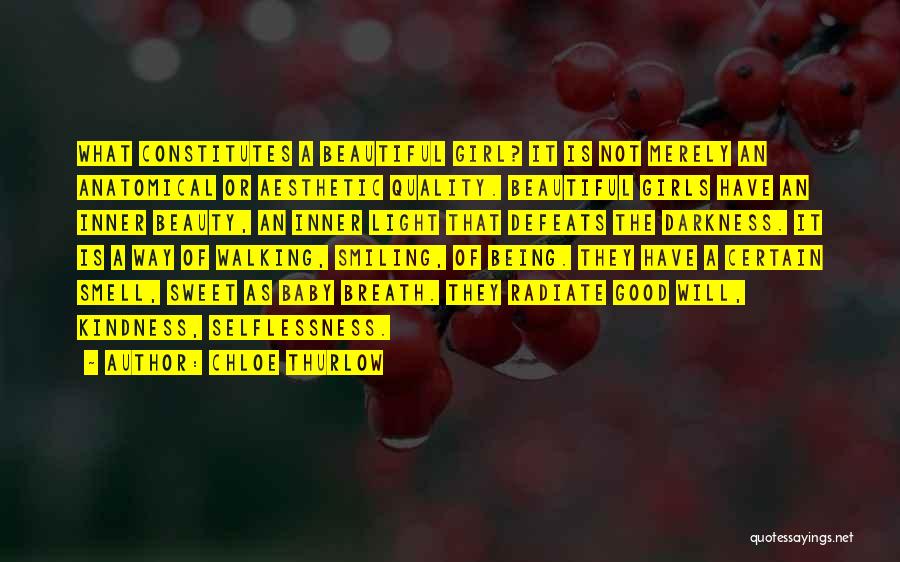 Chloe Thurlow Quotes: What Constitutes A Beautiful Girl? It Is Not Merely An Anatomical Or Aesthetic Quality. Beautiful Girls Have An Inner Beauty,