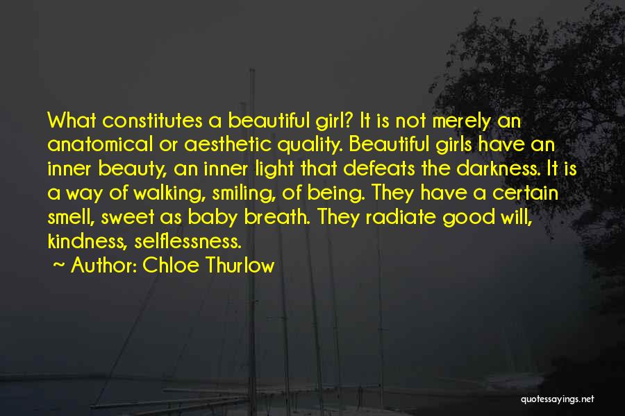 Chloe Thurlow Quotes: What Constitutes A Beautiful Girl? It Is Not Merely An Anatomical Or Aesthetic Quality. Beautiful Girls Have An Inner Beauty,