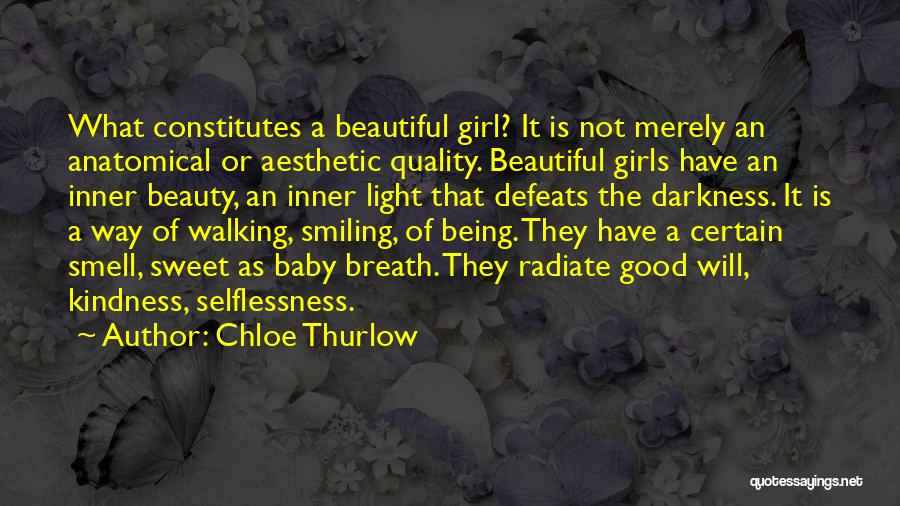 Chloe Thurlow Quotes: What Constitutes A Beautiful Girl? It Is Not Merely An Anatomical Or Aesthetic Quality. Beautiful Girls Have An Inner Beauty,