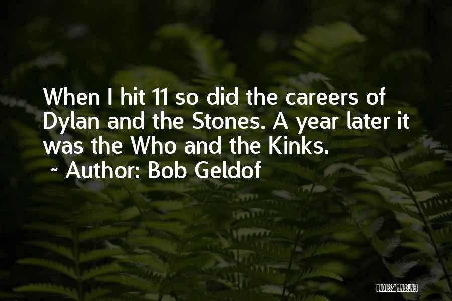 Bob Geldof Quotes: When I Hit 11 So Did The Careers Of Dylan And The Stones. A Year Later It Was The Who