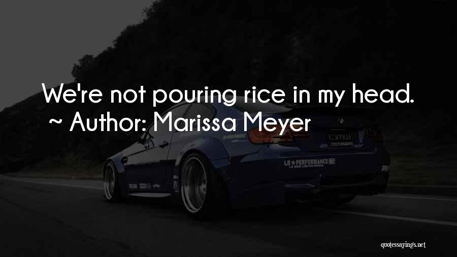 Marissa Meyer Quotes: We're Not Pouring Rice In My Head.