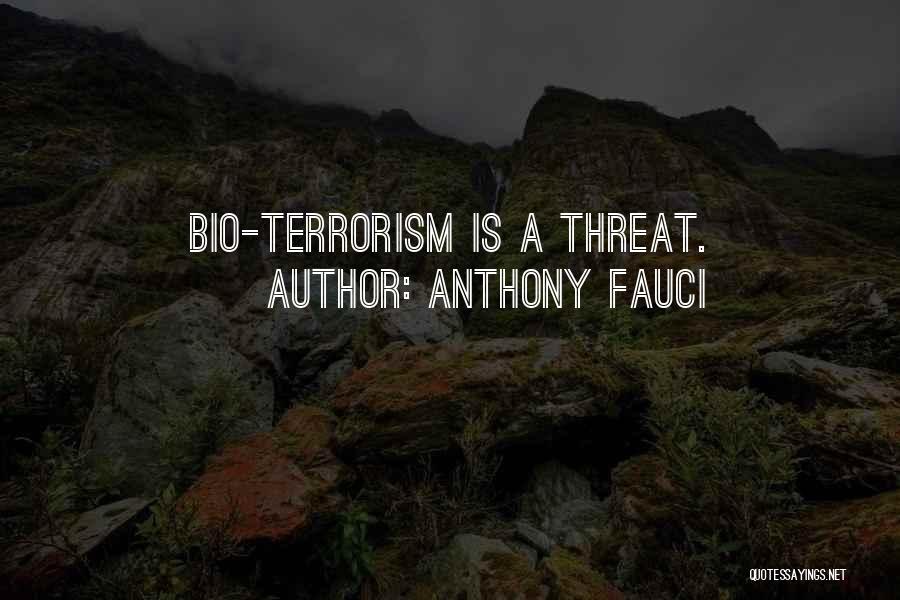 Anthony Fauci Quotes: Bio-terrorism Is A Threat.