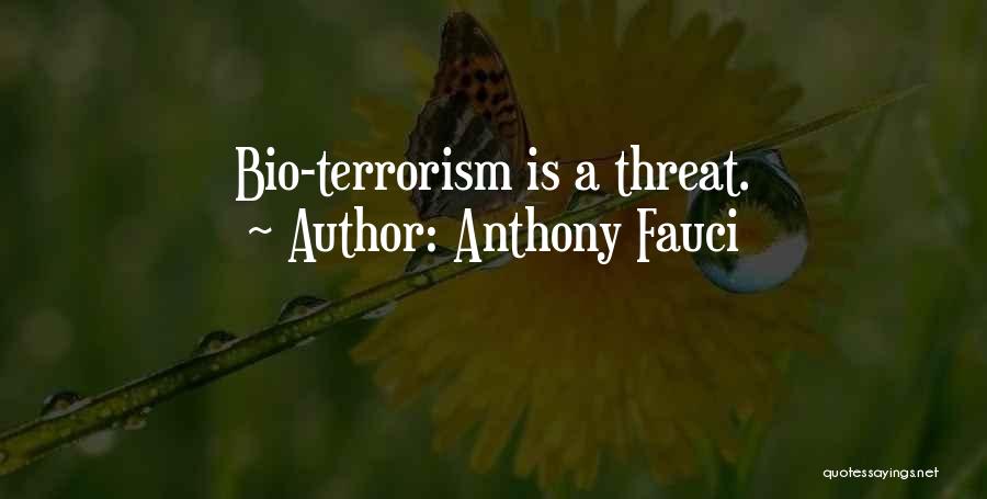 Anthony Fauci Quotes: Bio-terrorism Is A Threat.