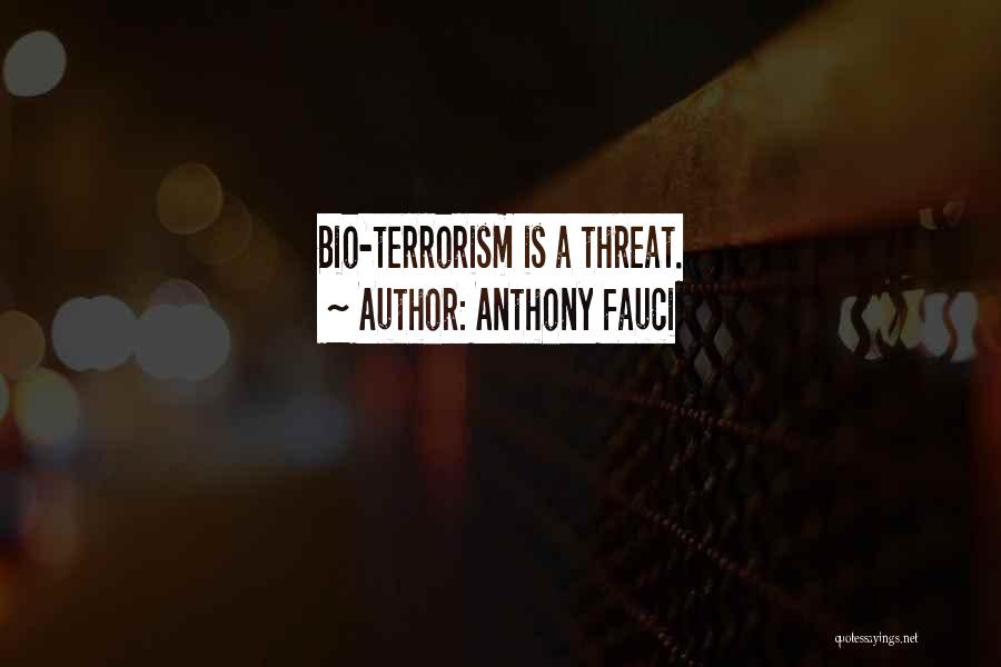 Anthony Fauci Quotes: Bio-terrorism Is A Threat.