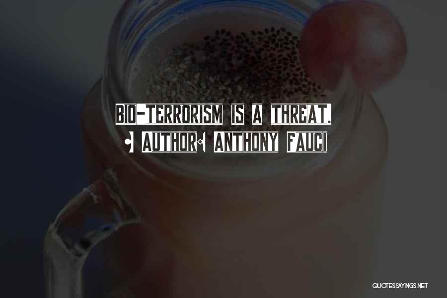 Anthony Fauci Quotes: Bio-terrorism Is A Threat.