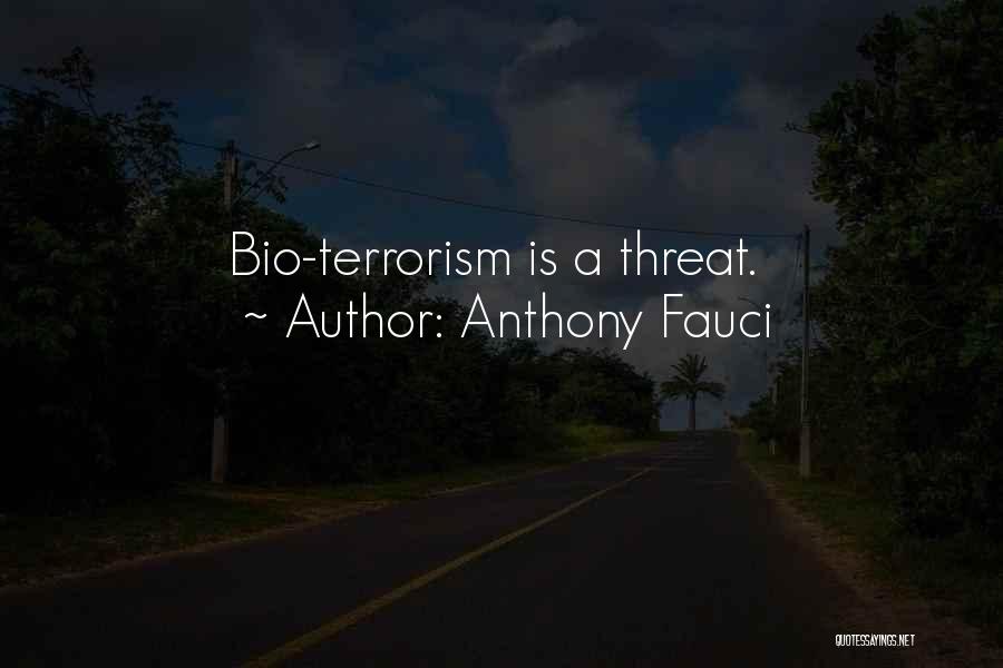 Anthony Fauci Quotes: Bio-terrorism Is A Threat.