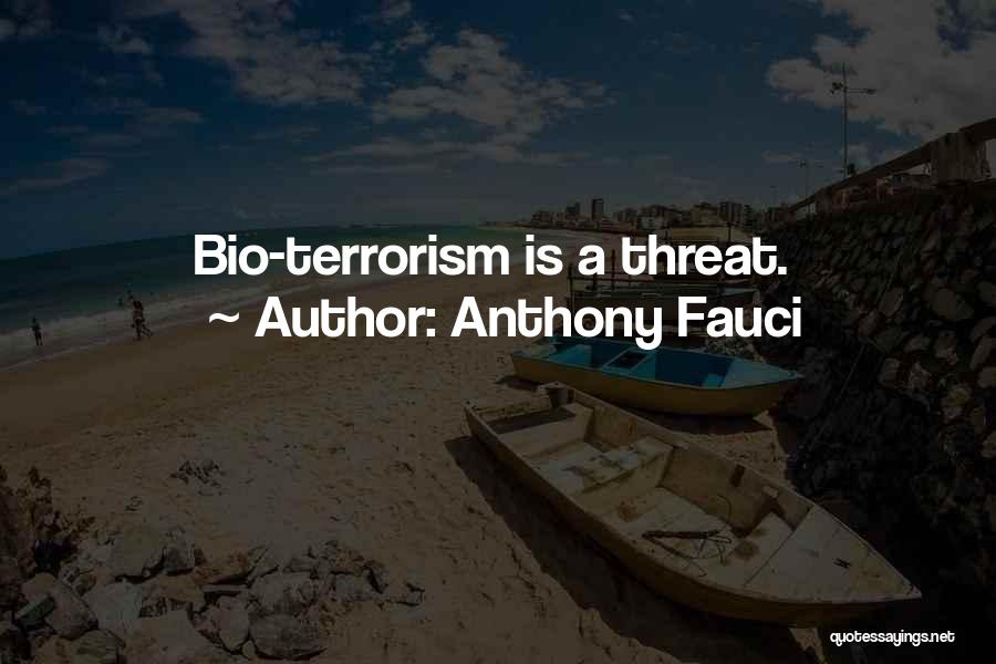 Anthony Fauci Quotes: Bio-terrorism Is A Threat.