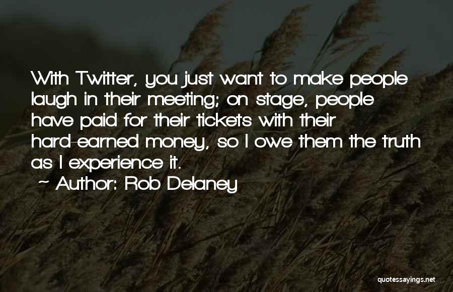 Rob Delaney Quotes: With Twitter, You Just Want To Make People Laugh In Their Meeting; On Stage, People Have Paid For Their Tickets