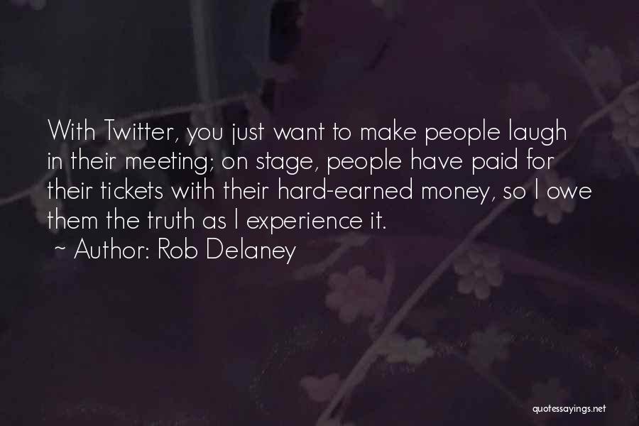 Rob Delaney Quotes: With Twitter, You Just Want To Make People Laugh In Their Meeting; On Stage, People Have Paid For Their Tickets