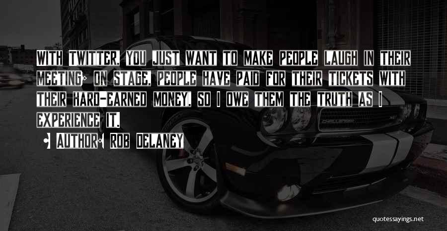 Rob Delaney Quotes: With Twitter, You Just Want To Make People Laugh In Their Meeting; On Stage, People Have Paid For Their Tickets