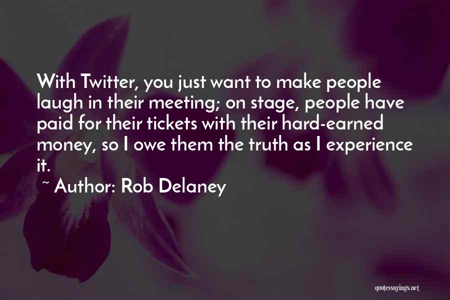 Rob Delaney Quotes: With Twitter, You Just Want To Make People Laugh In Their Meeting; On Stage, People Have Paid For Their Tickets