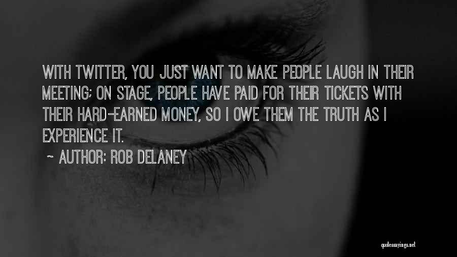 Rob Delaney Quotes: With Twitter, You Just Want To Make People Laugh In Their Meeting; On Stage, People Have Paid For Their Tickets