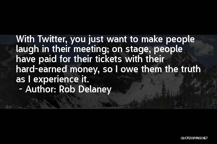 Rob Delaney Quotes: With Twitter, You Just Want To Make People Laugh In Their Meeting; On Stage, People Have Paid For Their Tickets