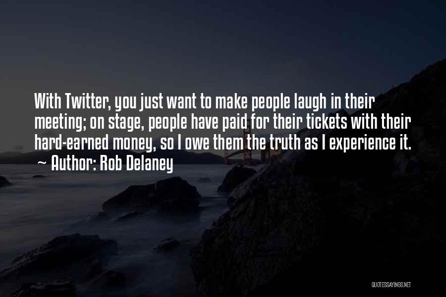 Rob Delaney Quotes: With Twitter, You Just Want To Make People Laugh In Their Meeting; On Stage, People Have Paid For Their Tickets