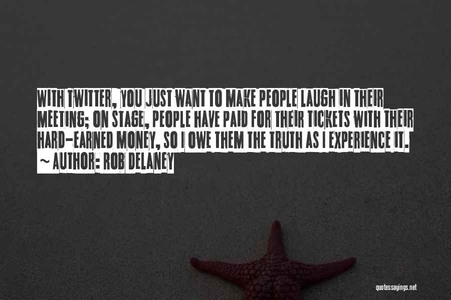 Rob Delaney Quotes: With Twitter, You Just Want To Make People Laugh In Their Meeting; On Stage, People Have Paid For Their Tickets