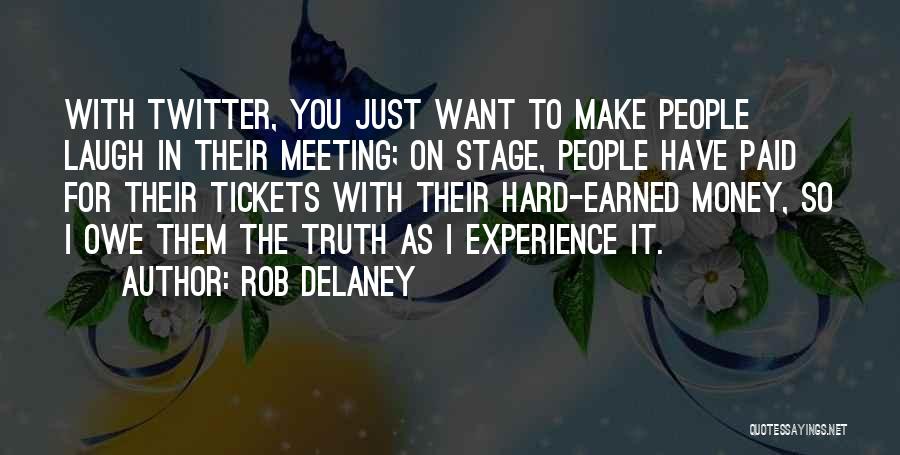 Rob Delaney Quotes: With Twitter, You Just Want To Make People Laugh In Their Meeting; On Stage, People Have Paid For Their Tickets