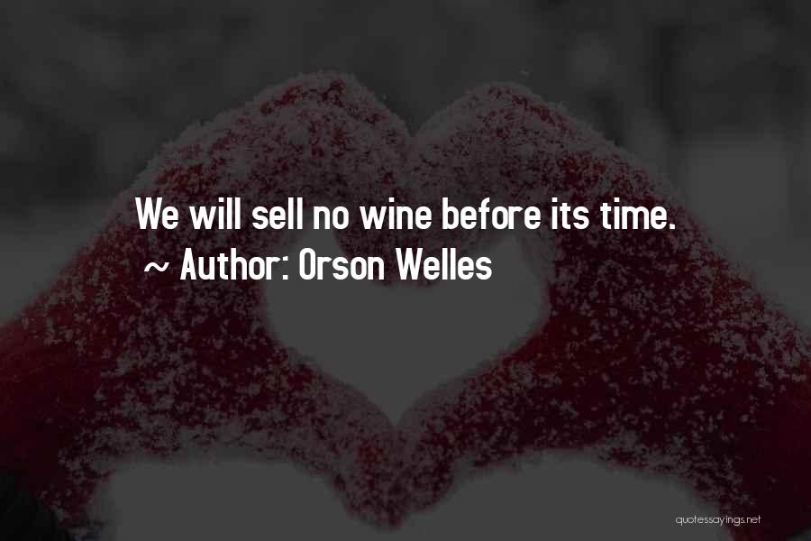 Orson Welles Quotes: We Will Sell No Wine Before Its Time.