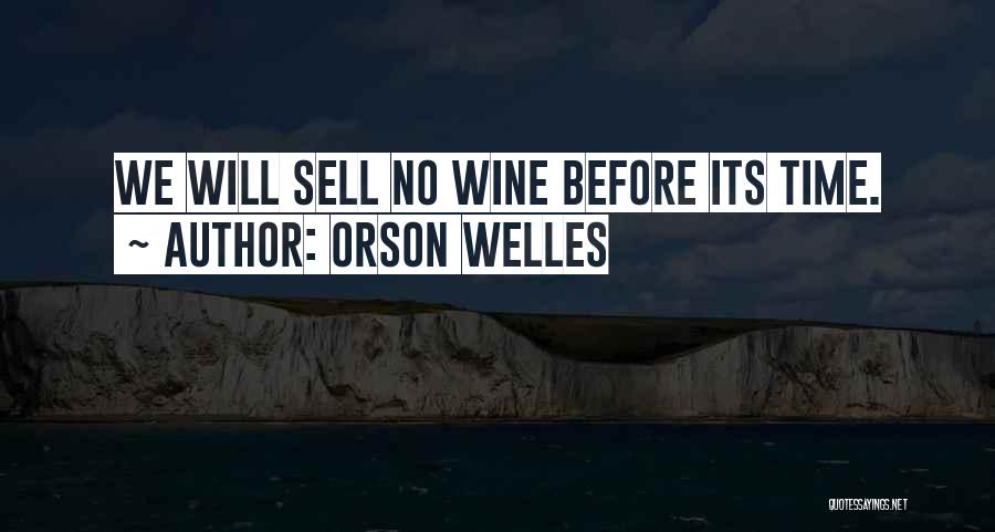 Orson Welles Quotes: We Will Sell No Wine Before Its Time.