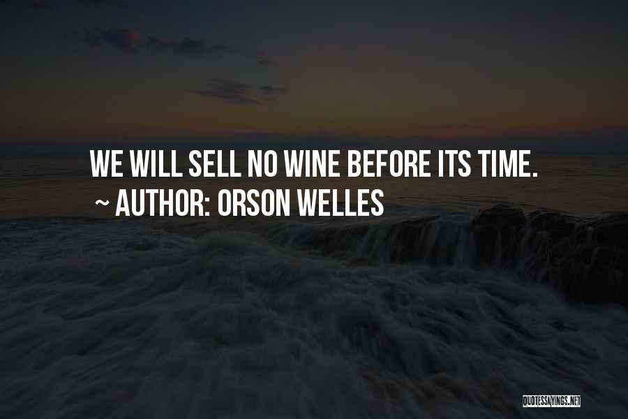 Orson Welles Quotes: We Will Sell No Wine Before Its Time.