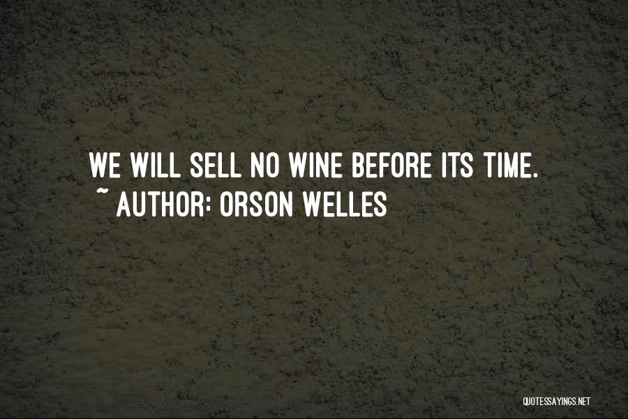 Orson Welles Quotes: We Will Sell No Wine Before Its Time.