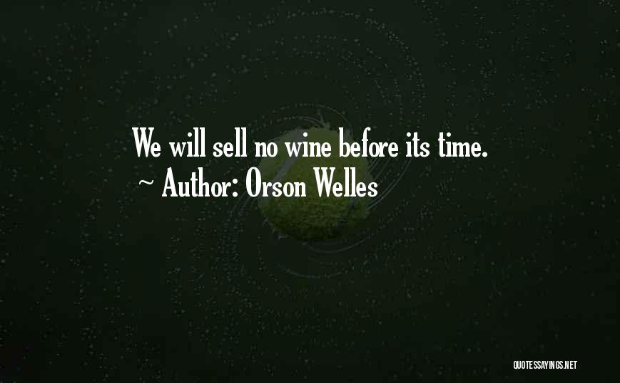 Orson Welles Quotes: We Will Sell No Wine Before Its Time.
