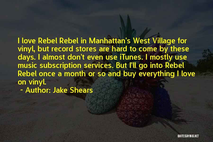 Jake Shears Quotes: I Love Rebel Rebel In Manhattan's West Village For Vinyl, But Record Stores Are Hard To Come By These Days.