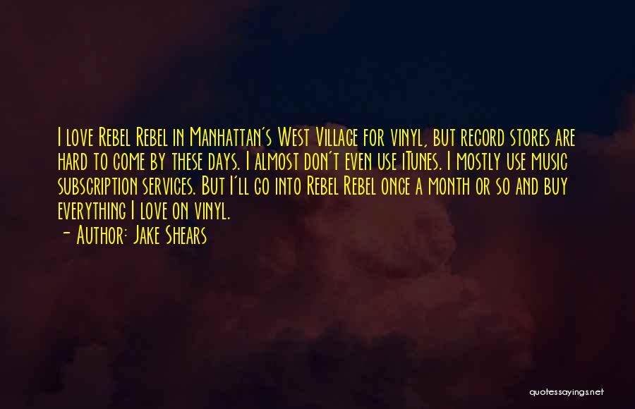 Jake Shears Quotes: I Love Rebel Rebel In Manhattan's West Village For Vinyl, But Record Stores Are Hard To Come By These Days.