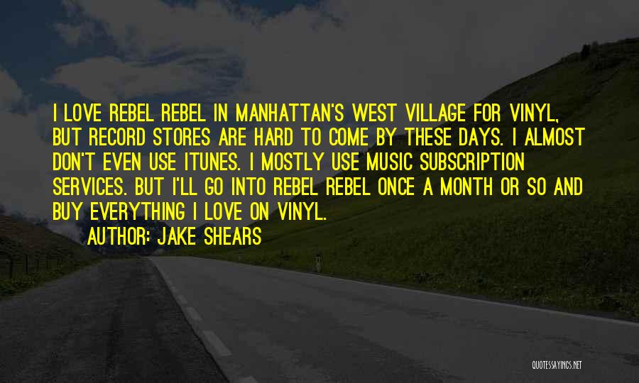 Jake Shears Quotes: I Love Rebel Rebel In Manhattan's West Village For Vinyl, But Record Stores Are Hard To Come By These Days.