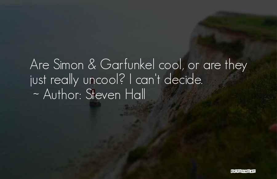 Steven Hall Quotes: Are Simon & Garfunkel Cool, Or Are They Just Really Uncool? I Can't Decide.