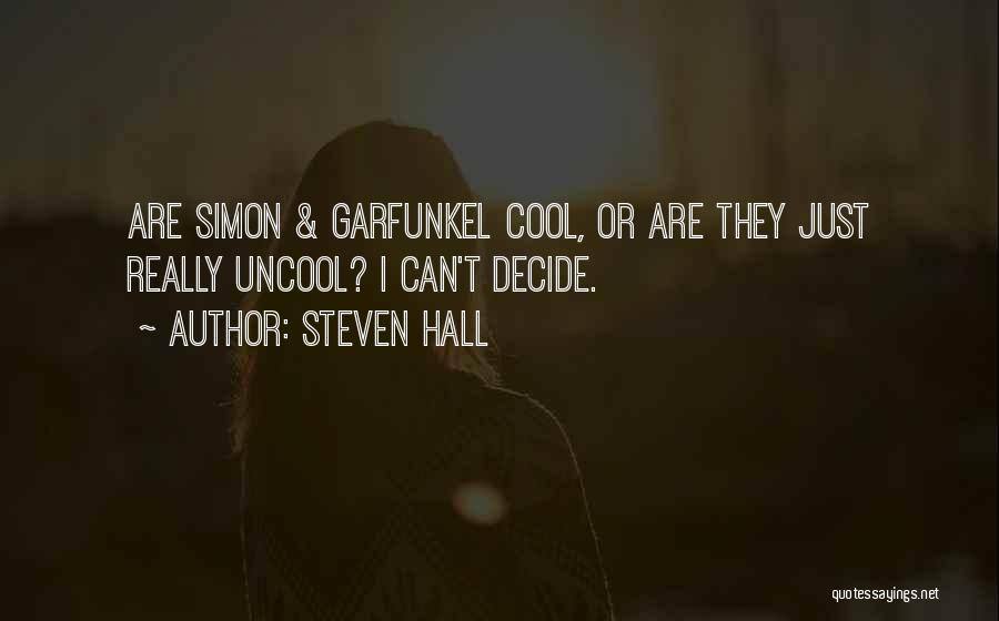 Steven Hall Quotes: Are Simon & Garfunkel Cool, Or Are They Just Really Uncool? I Can't Decide.