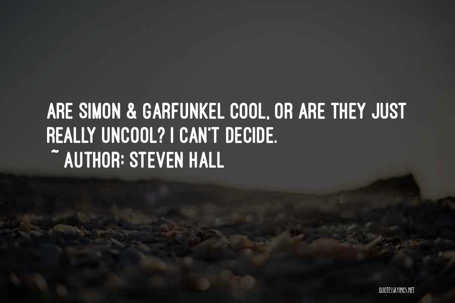 Steven Hall Quotes: Are Simon & Garfunkel Cool, Or Are They Just Really Uncool? I Can't Decide.